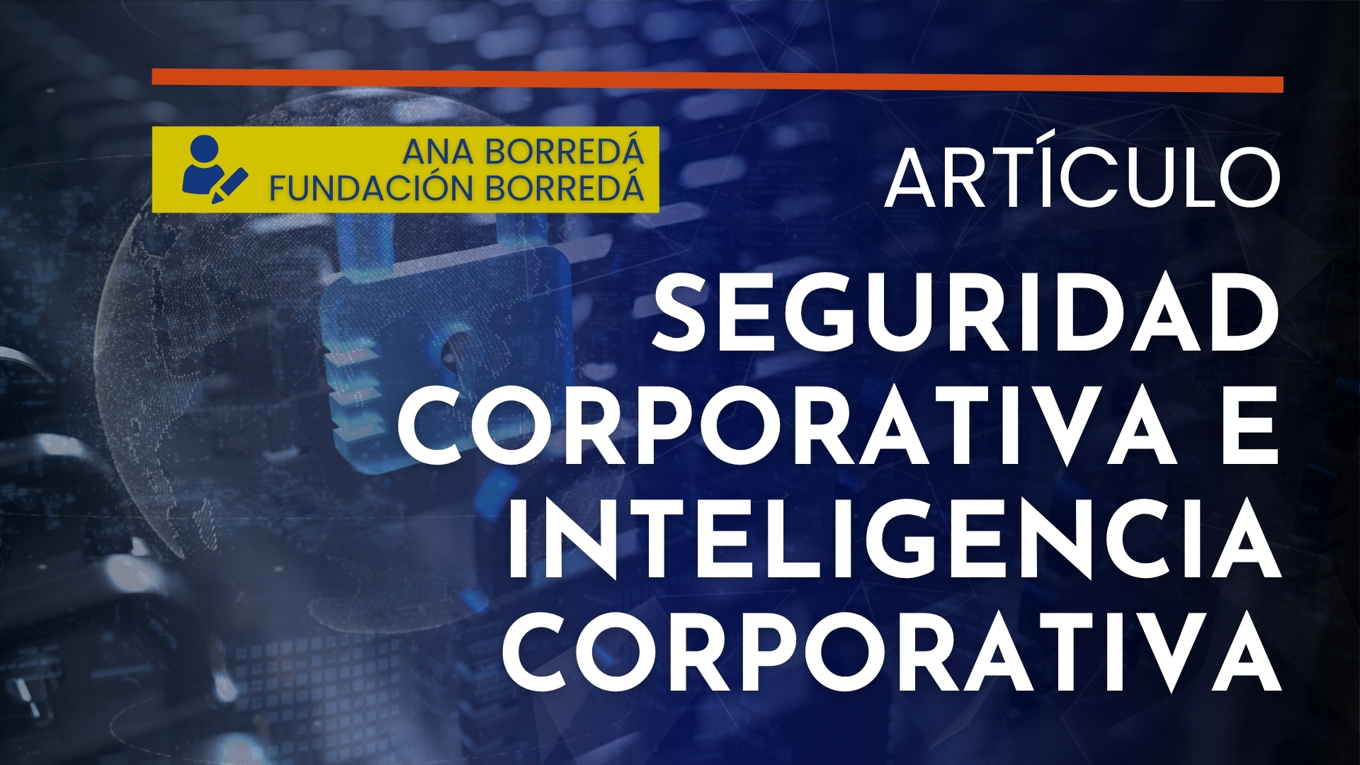 Ana Borredá analiza los retos de la seguridad corporativa e inteligencia corporativa.